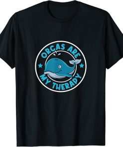 Orcas are my Therapy Cute Whale Sea Animal T-Shirt