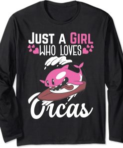 Just a Girl who loves Orcas Killer whale Ocean funny Orca Long Sleeve T-Shirt